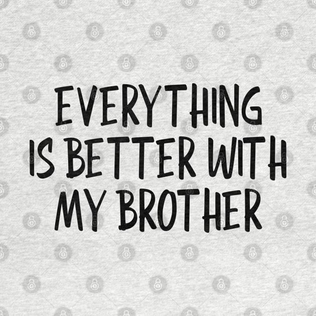 Everything Is Better With My Brother - Family by Textee Store